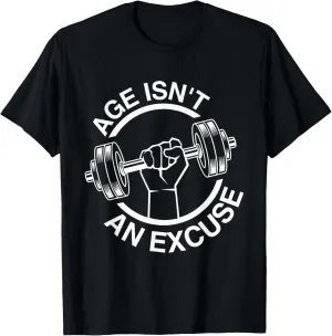 Age Isn't An Excuse Workout Fitness Motivation Gym Men Women T-Shirt, Small, Black